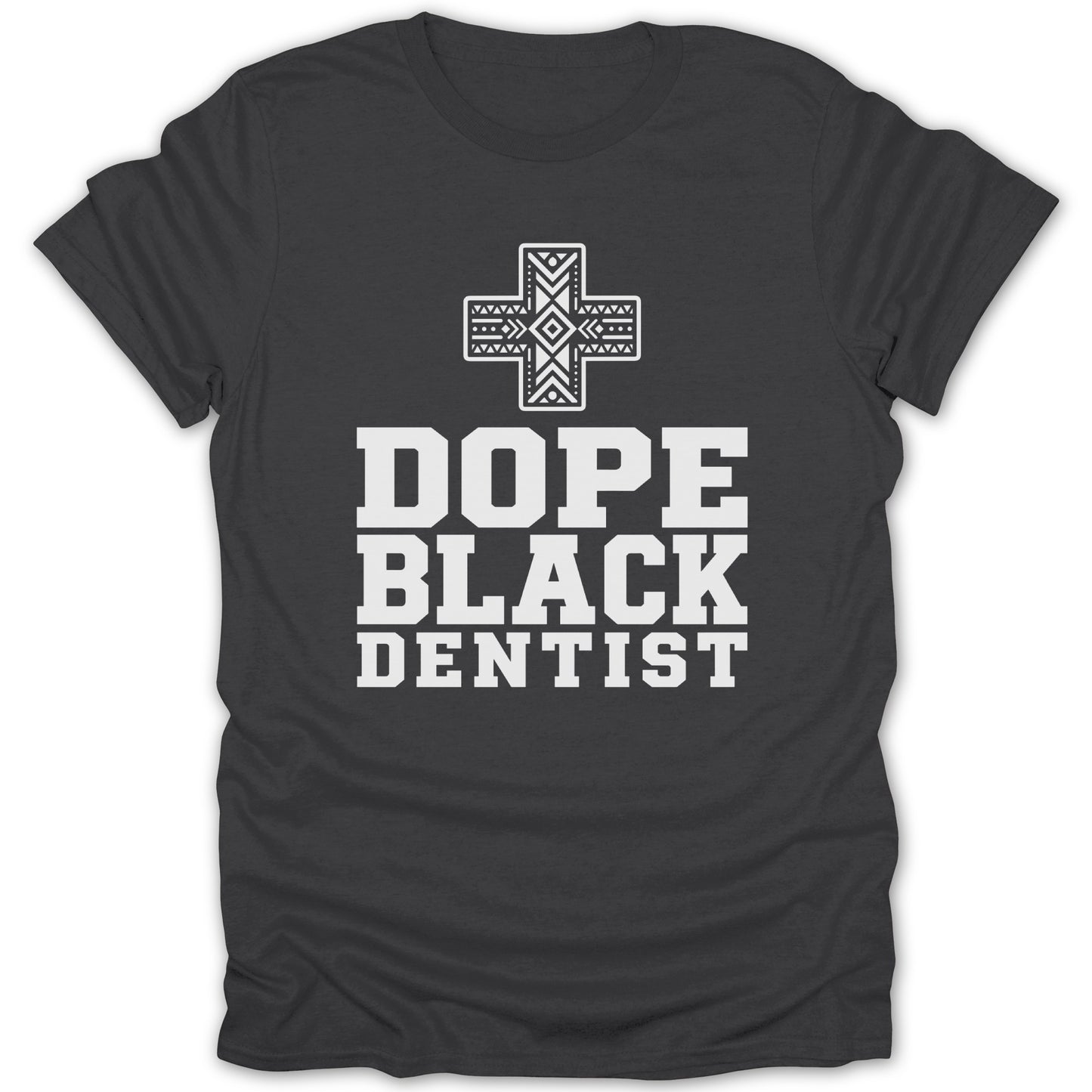 Dark t-shirt with white text "DOPE BLACK DENTIST" and a stylized cross graphic.