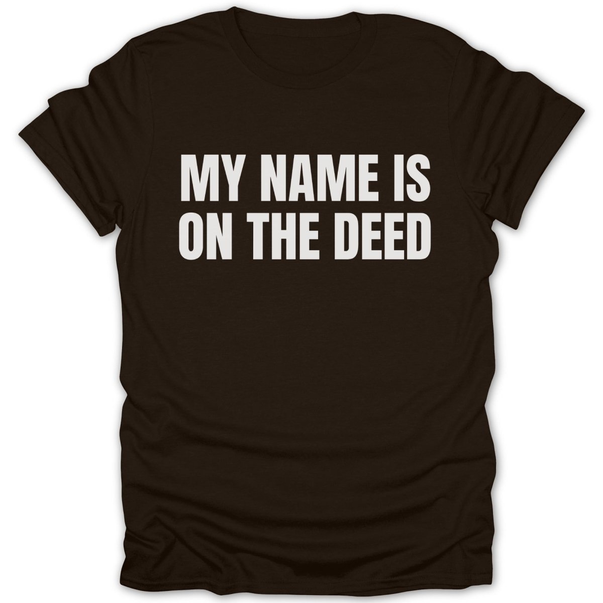 My Name Is On The Deed Tee - Zion Threadz