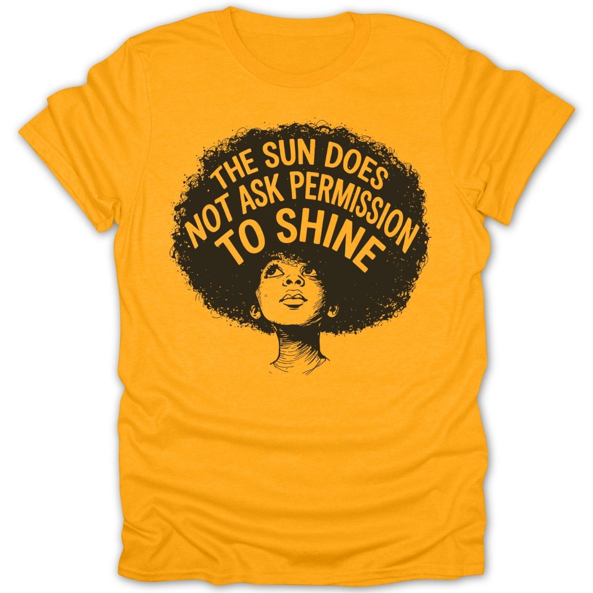 Yellow t-shirt with "The sun does not ask permission to shine" and a woman's portrait.