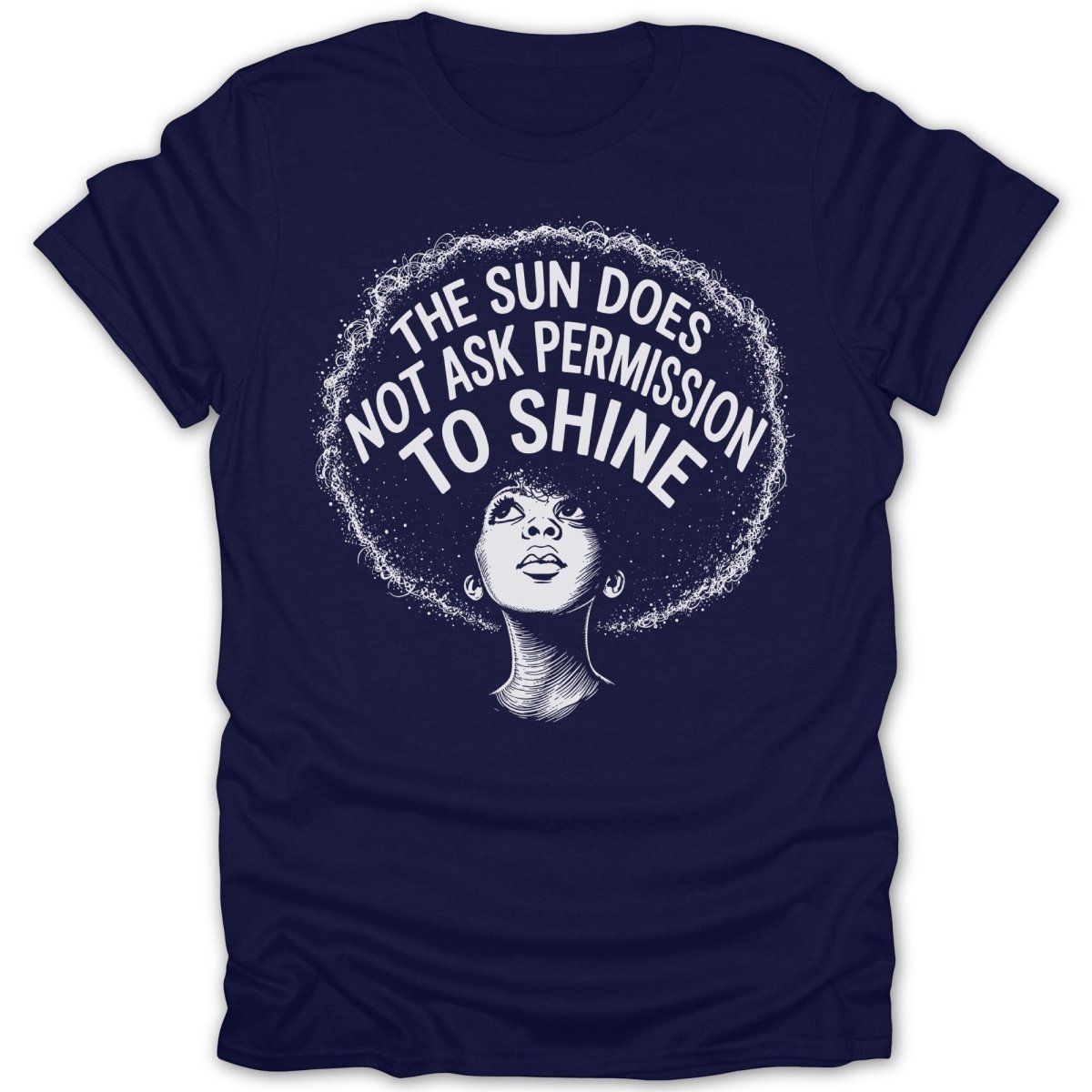 Navy t-shirt with a graphic of a woman's head with the text "The Sun Does Not Ask Permission To Shine".