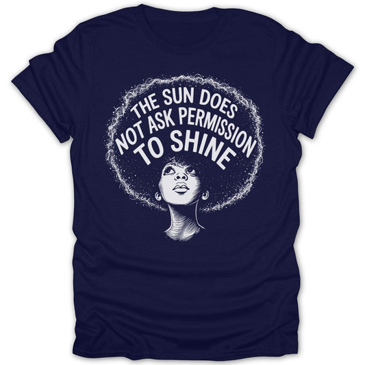 Navy t-shirt with a graphic of a woman's head with the text "The Sun Does Not Ask Permission To Shine".