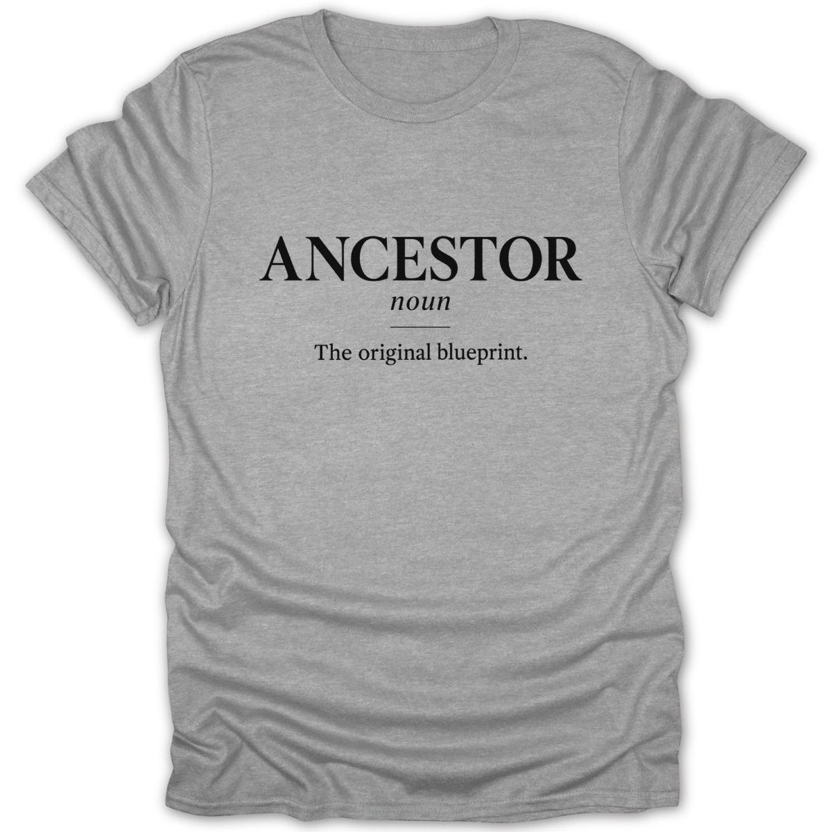 Grey t-shirt with "ANCESTOR" and definition "The original blueprint."