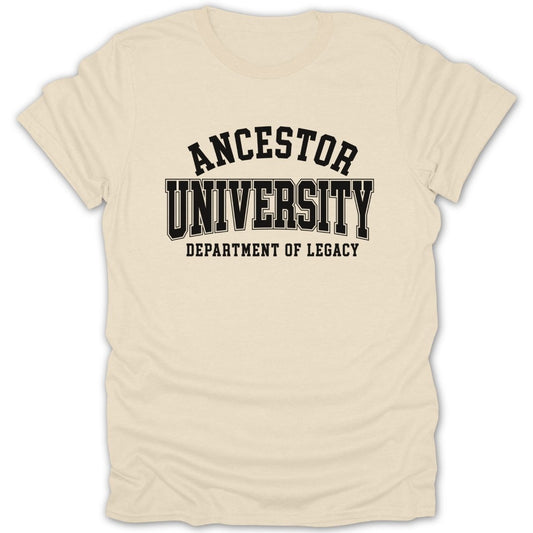 Cream t-shirt with black text "ANCESTOR UNIVERSITY DEPARTMENT OF LEGACY".