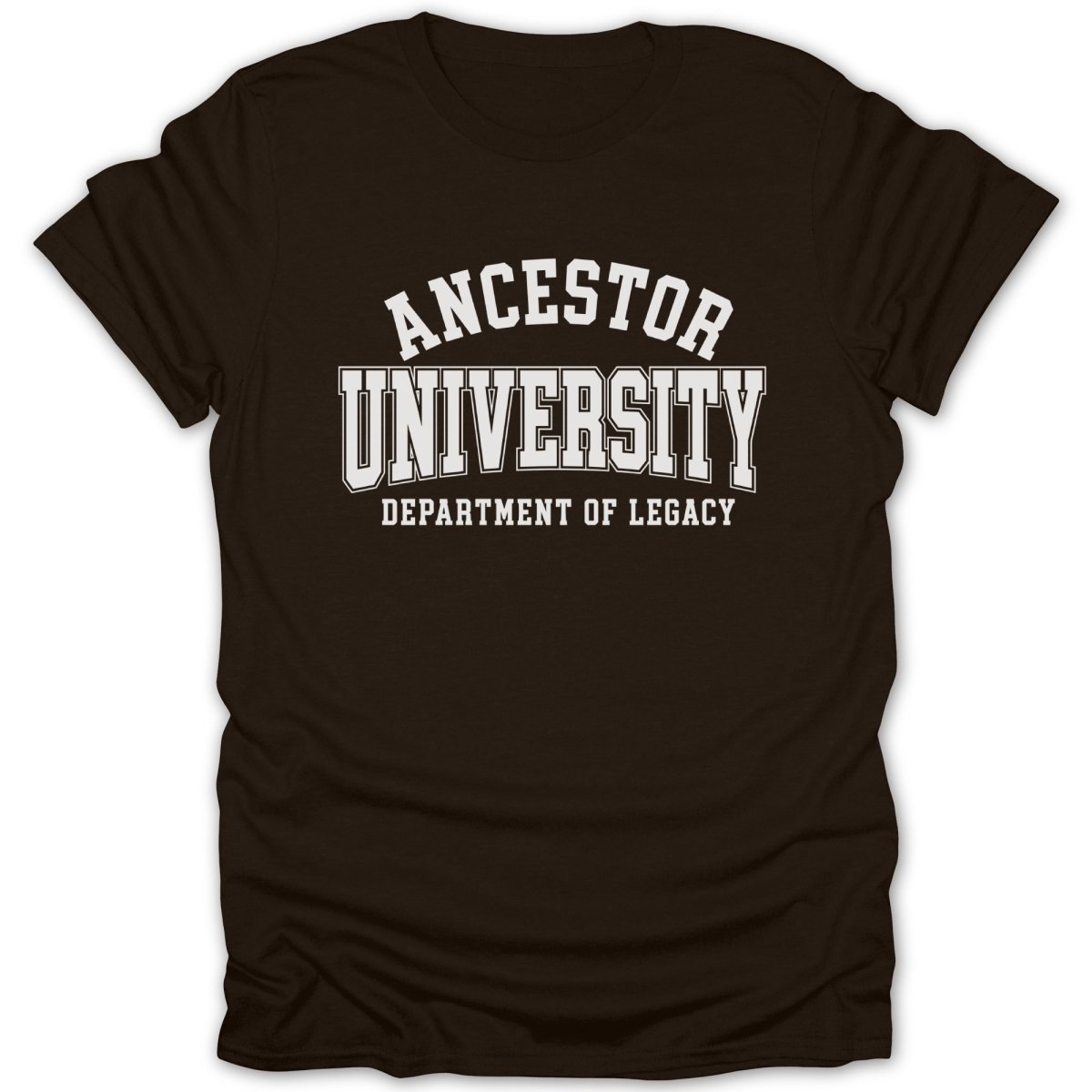 Brown t-shirt with "ANCESTOR UNIVERSITY DEPARTMENT OF LEGACY" in white collegiate font.
