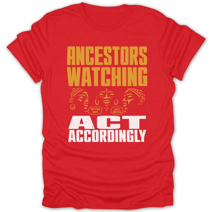 Red t-shirt with "Ancestors Watching" and "Act Accordingly" text and three face illustrations.