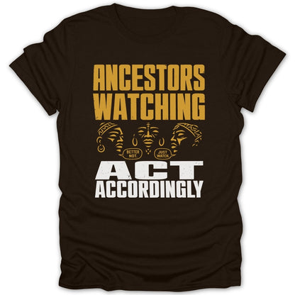 Brown t-shirt with "Ancestors Watching. Act Accordingly." text and three faces.