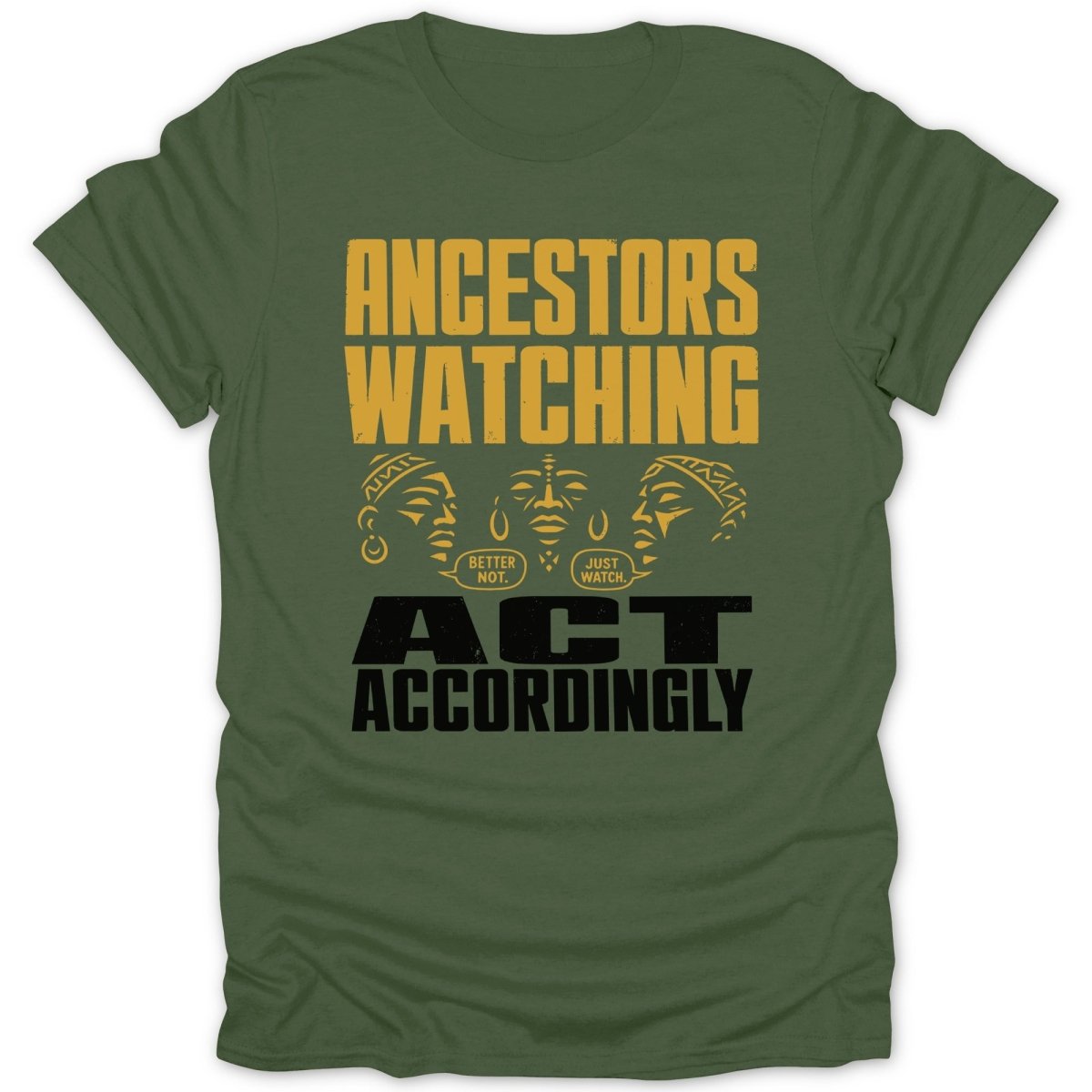 Green t-shirt with "Ancestors Watching" and "Act Accordingly" text.