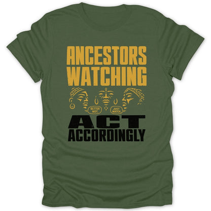 Green t-shirt with "Ancestors Watching" and "Act Accordingly" text.