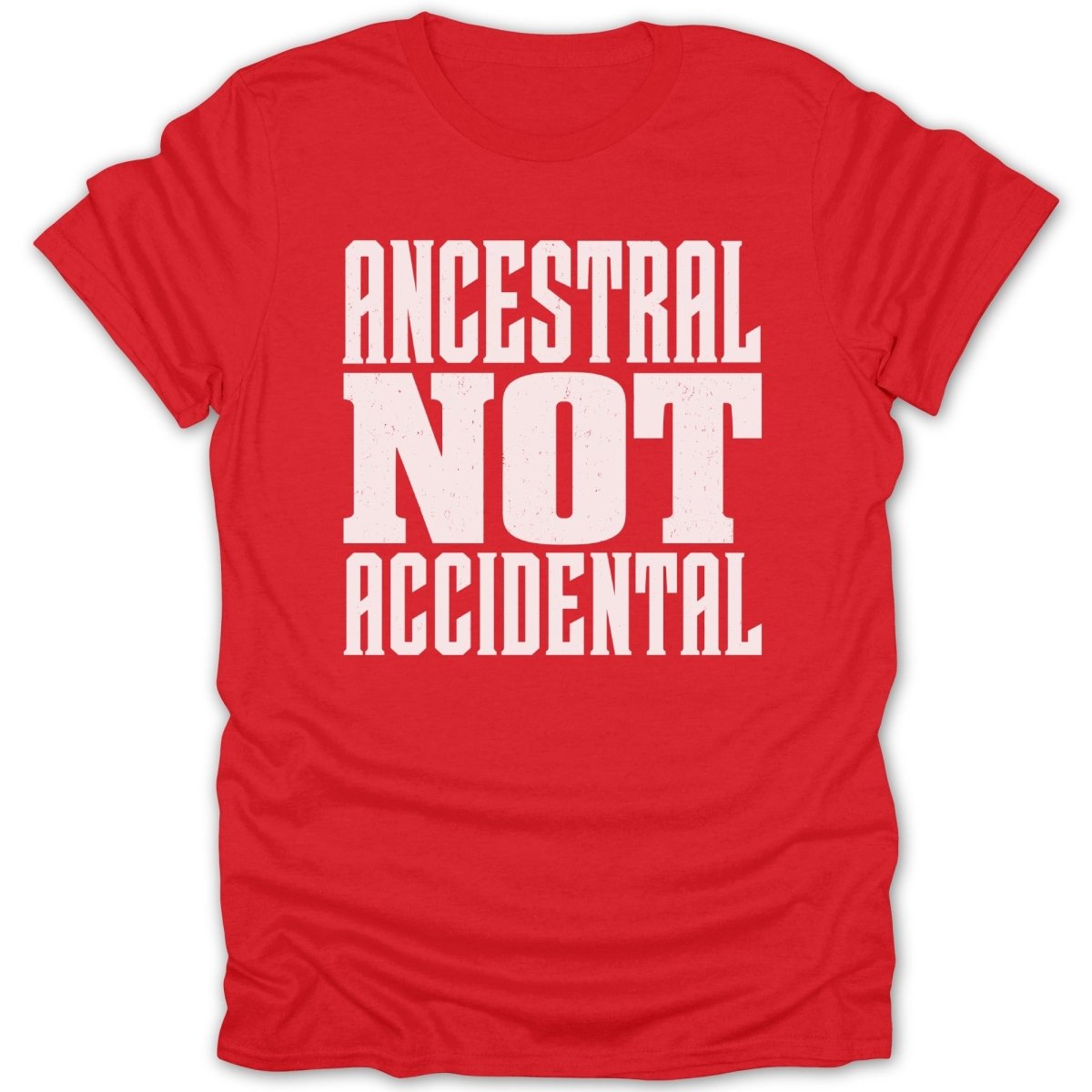 Red t-shirt with white text reading "ANCESTRAL NOT ACCIDENTAL"