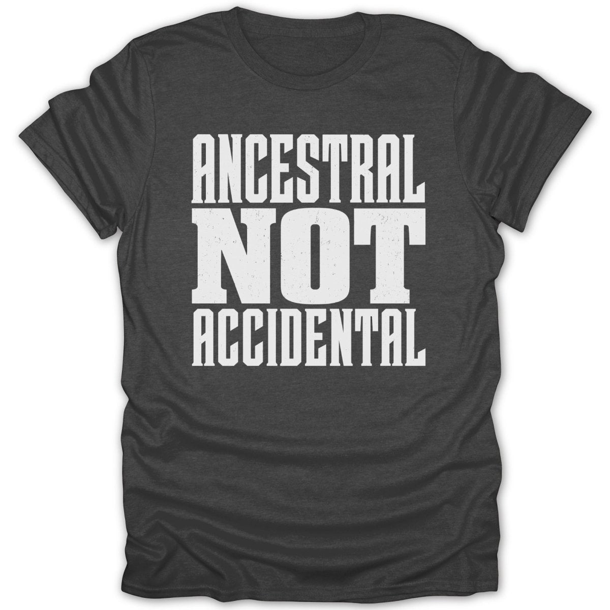 Dark charcoal t-shirt with white text "ANCESTRAL NOT ACCIDENTAL"