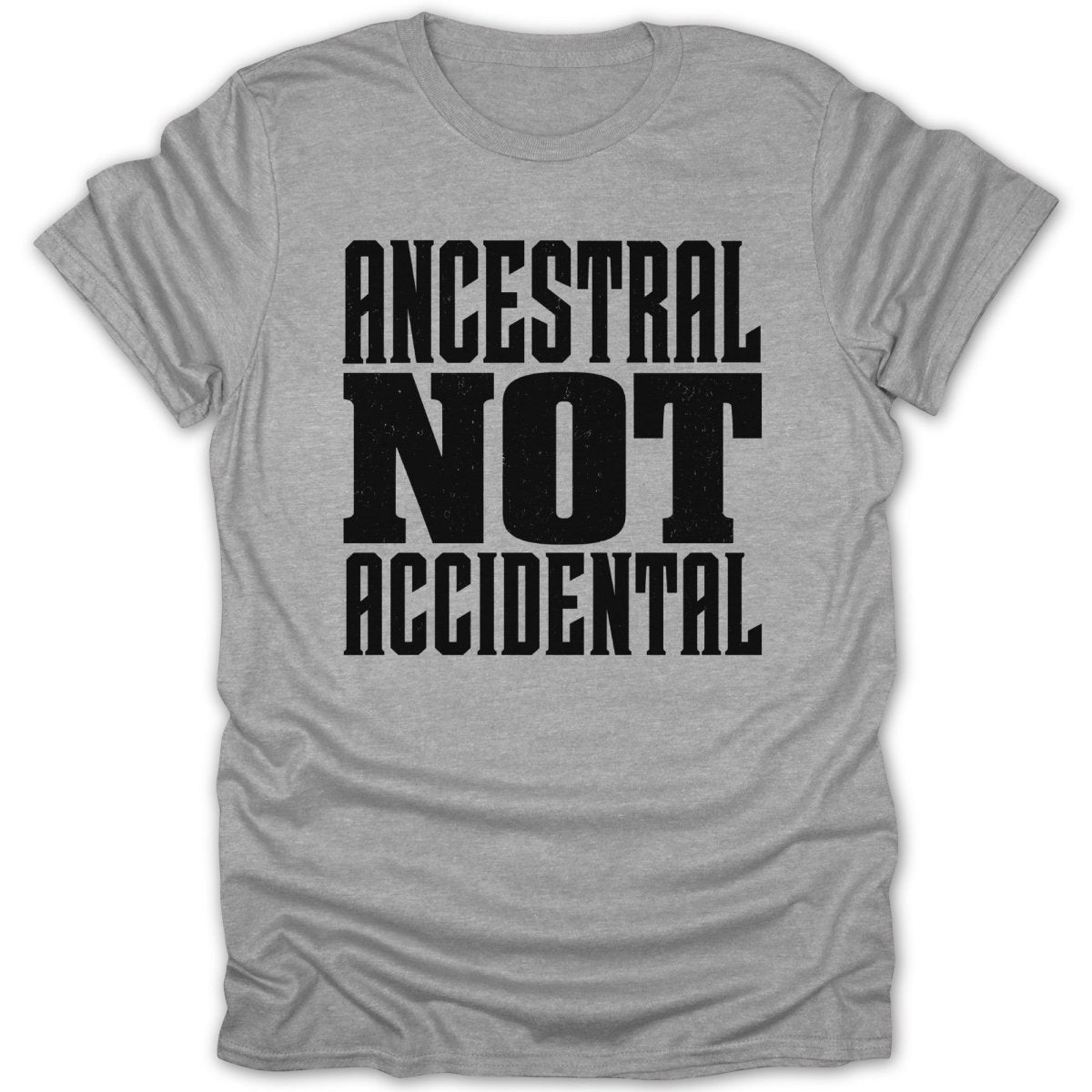 Gray t-shirt with black text "ANCESTRAL NOT ACCIDENTAL".