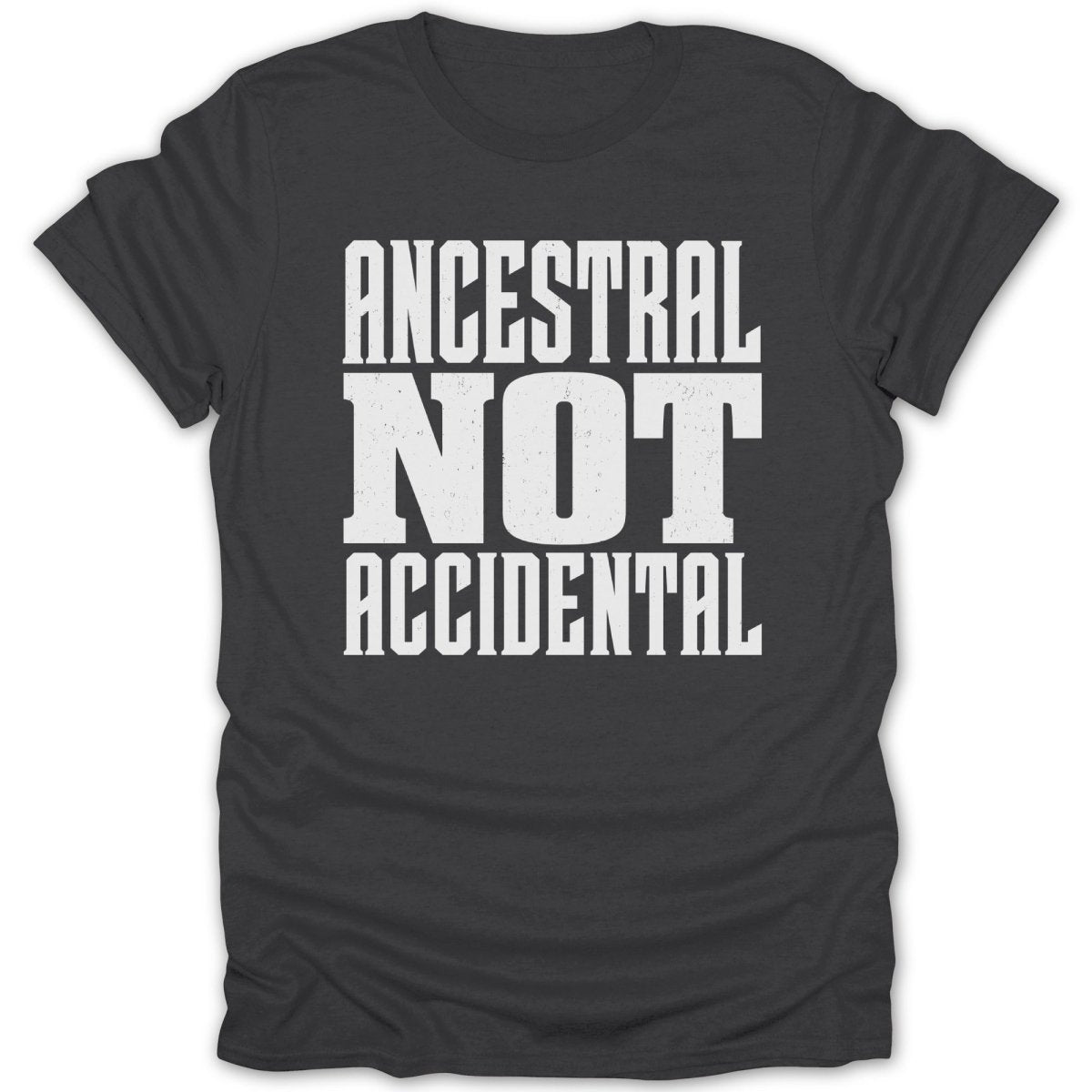 Dark gray t-shirt with white distressed text "Ancestral Not Accidental".