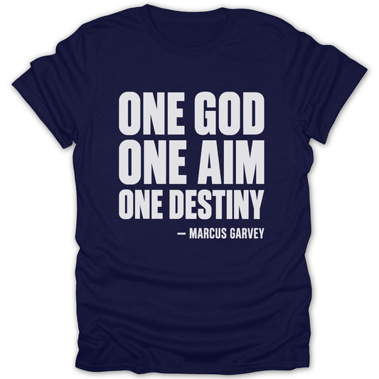 Dark blue t-shirt featuring the white text ONE GOD ONE AIM ONE DESTINY - MARCUS GARVEY.