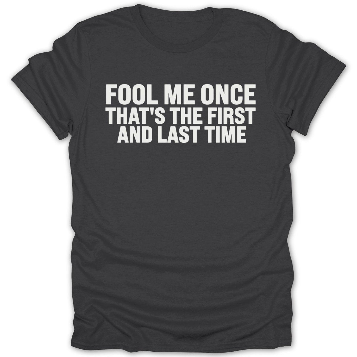 Fool Me Once, Last Time Tee - Zion Threadz