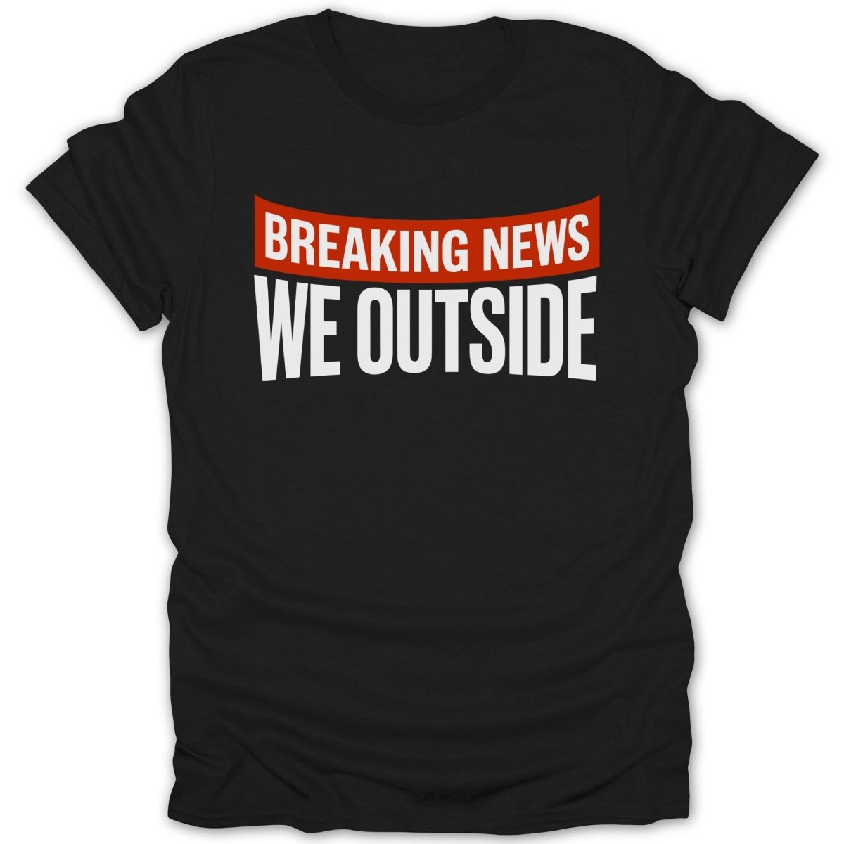 Breaking News We Outside Tee - Zion Threadz