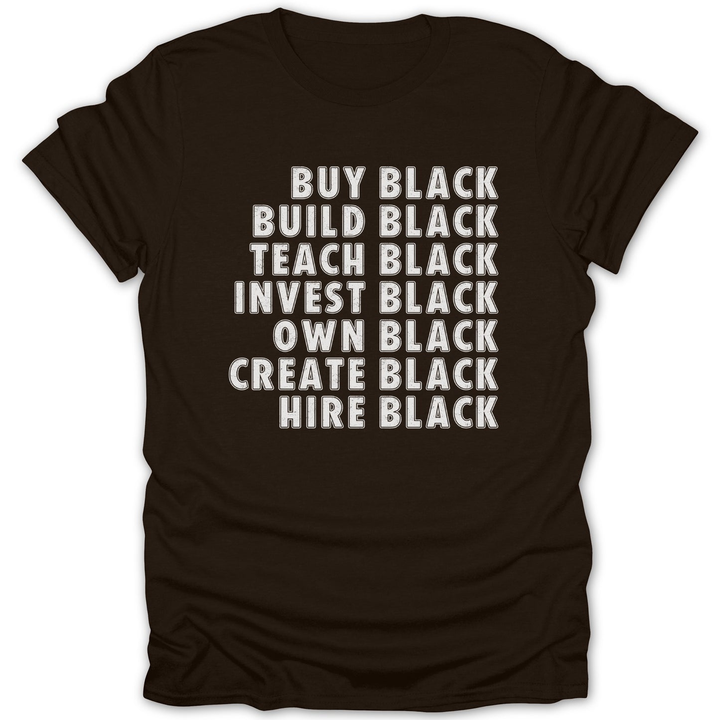 Brown t-shirt with white text: Buy Black, Build Black, Teach Black, Invest Black, Own Black, Create Black, Hire Black.