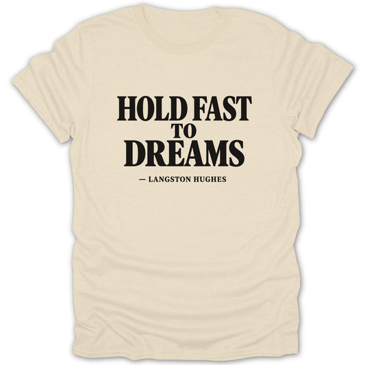 Cream t-shirt featuring black block text that reads "Hold Fast to Dreams - Langston Hughes".