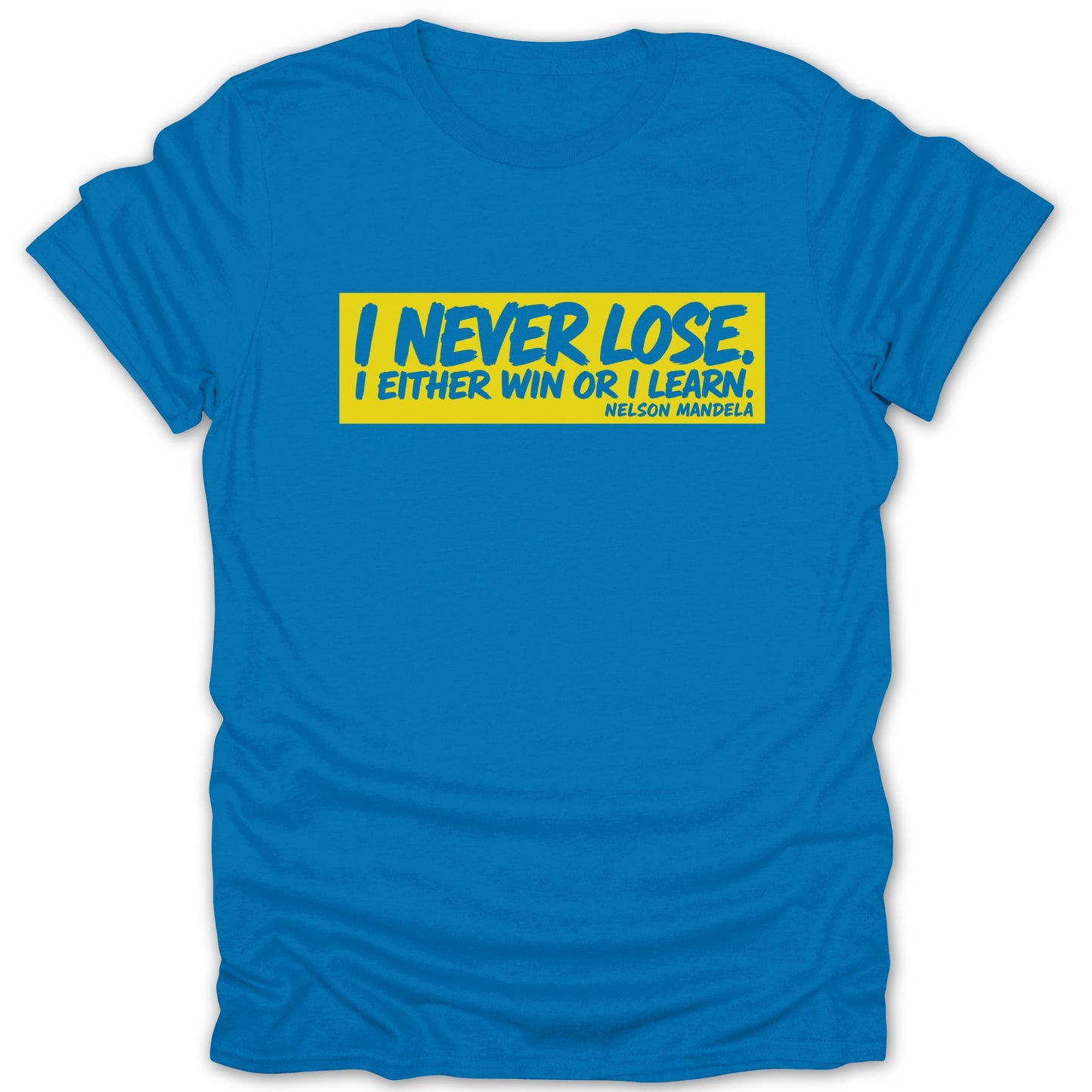 Blue t-shirt with yellow text: "I NEVER LOSE. I EITHER WIN OR I LEARN. NELSON MANDELA."