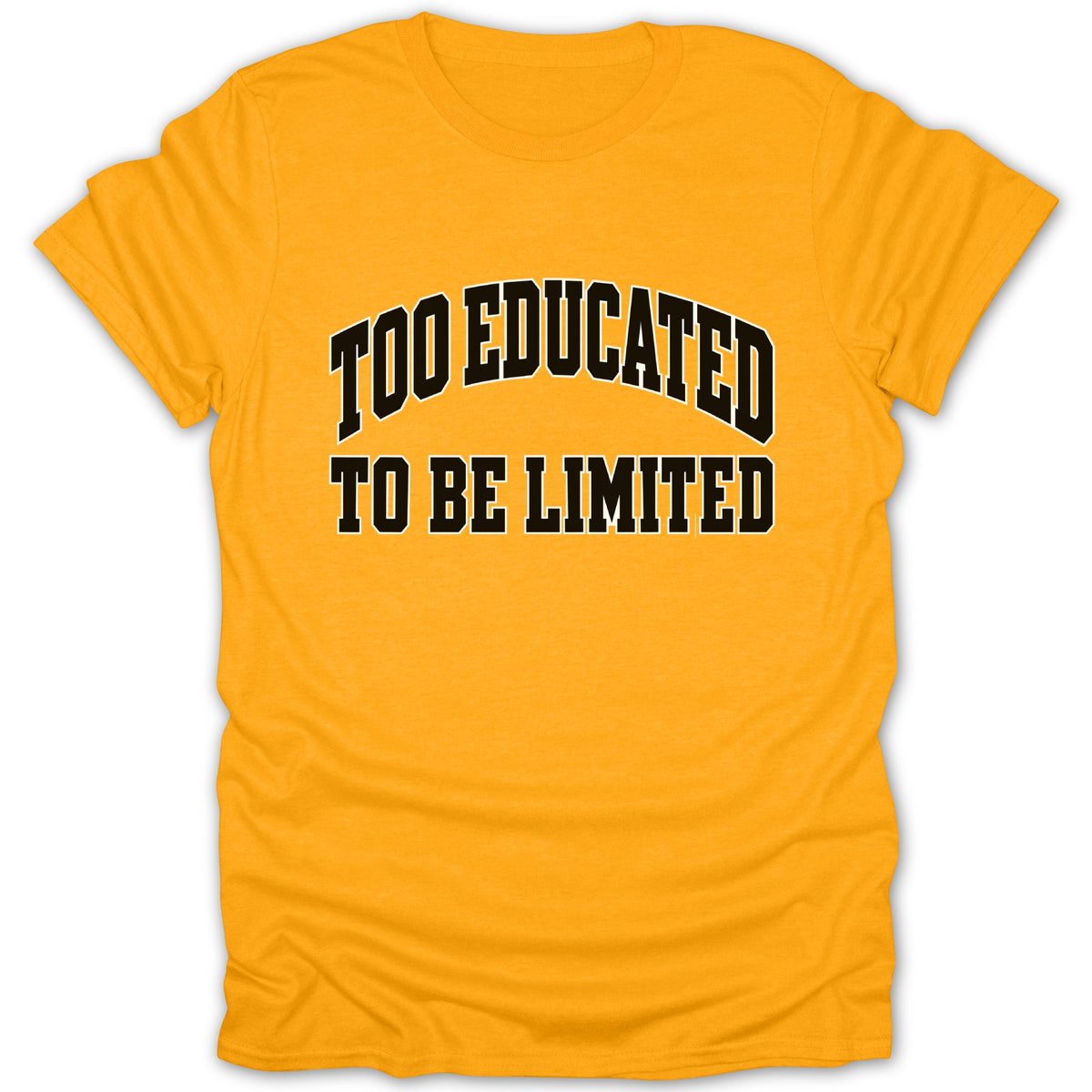 Orange t-shirt with "TOO EDUCATED TO BE LIMITED" text.