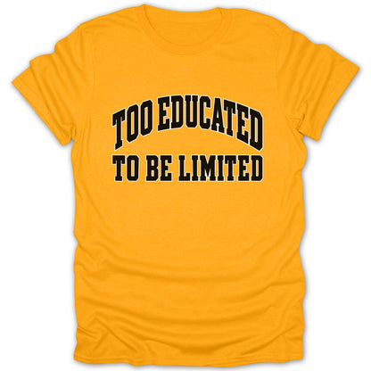 Orange t-shirt with "TOO EDUCATED TO BE LIMITED" text.