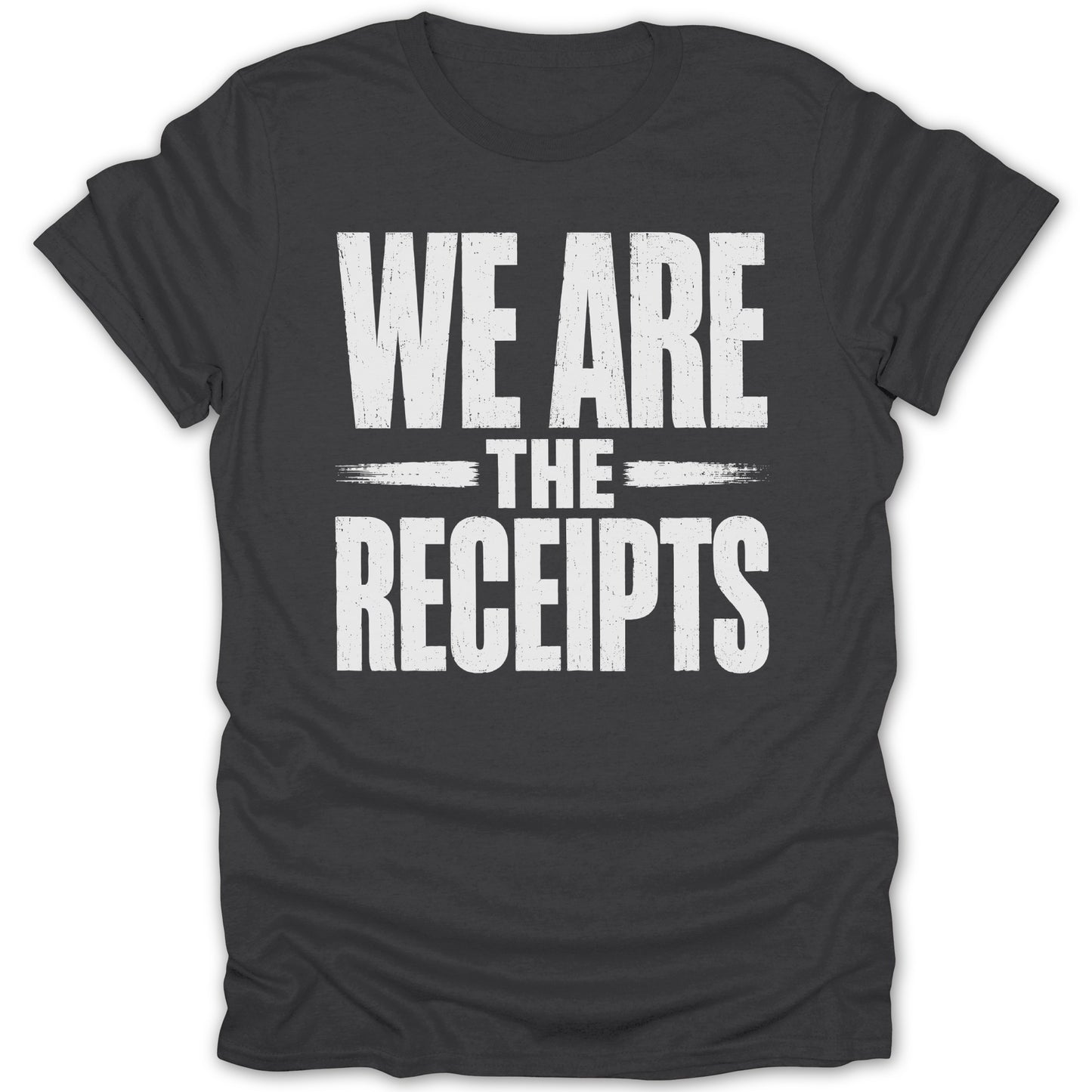 Dark grey t-shirt with white distressed text that reads "WE ARE THE RECEIPTS".