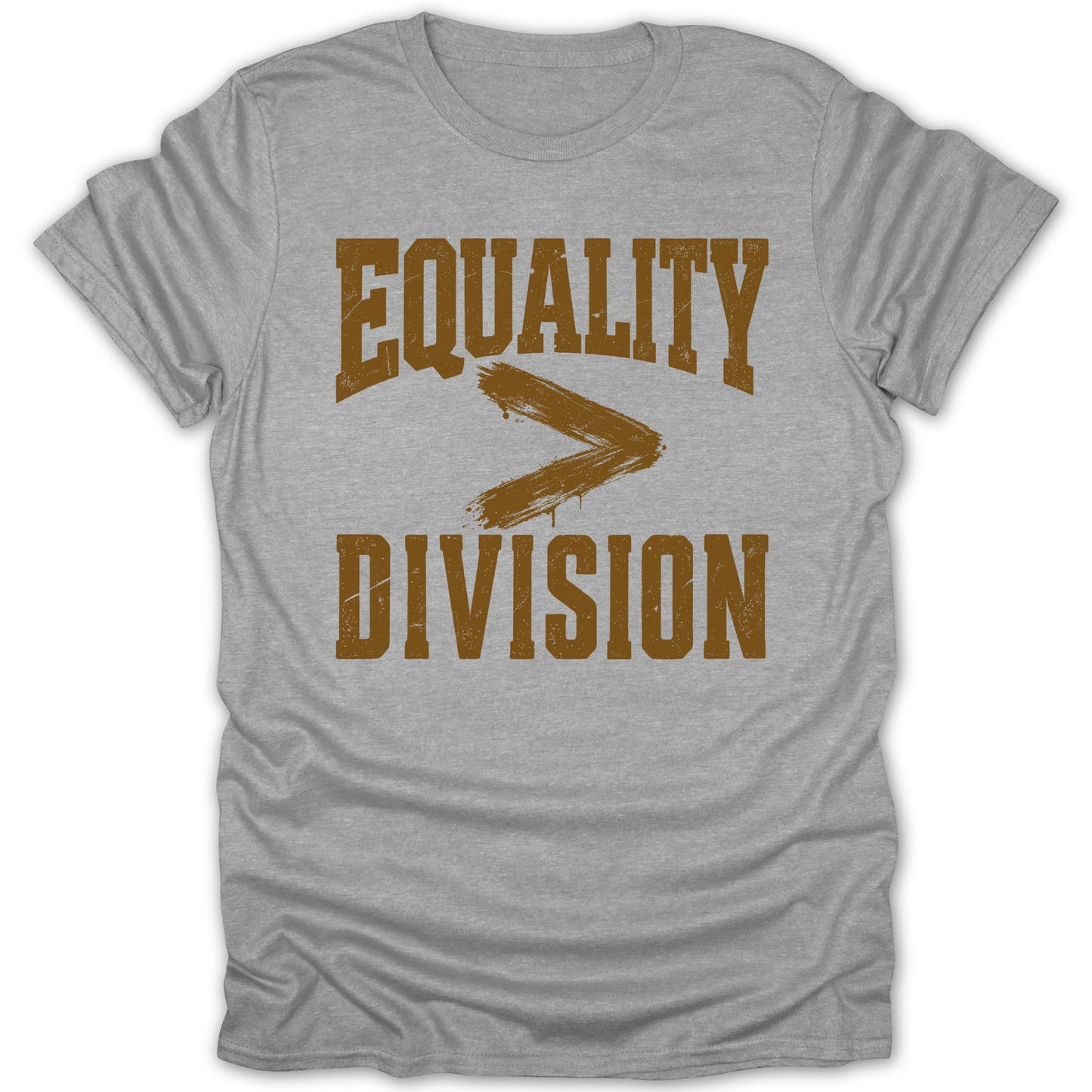 Grey t-shirt with brown text reading "EQUALITY > DIVISION".