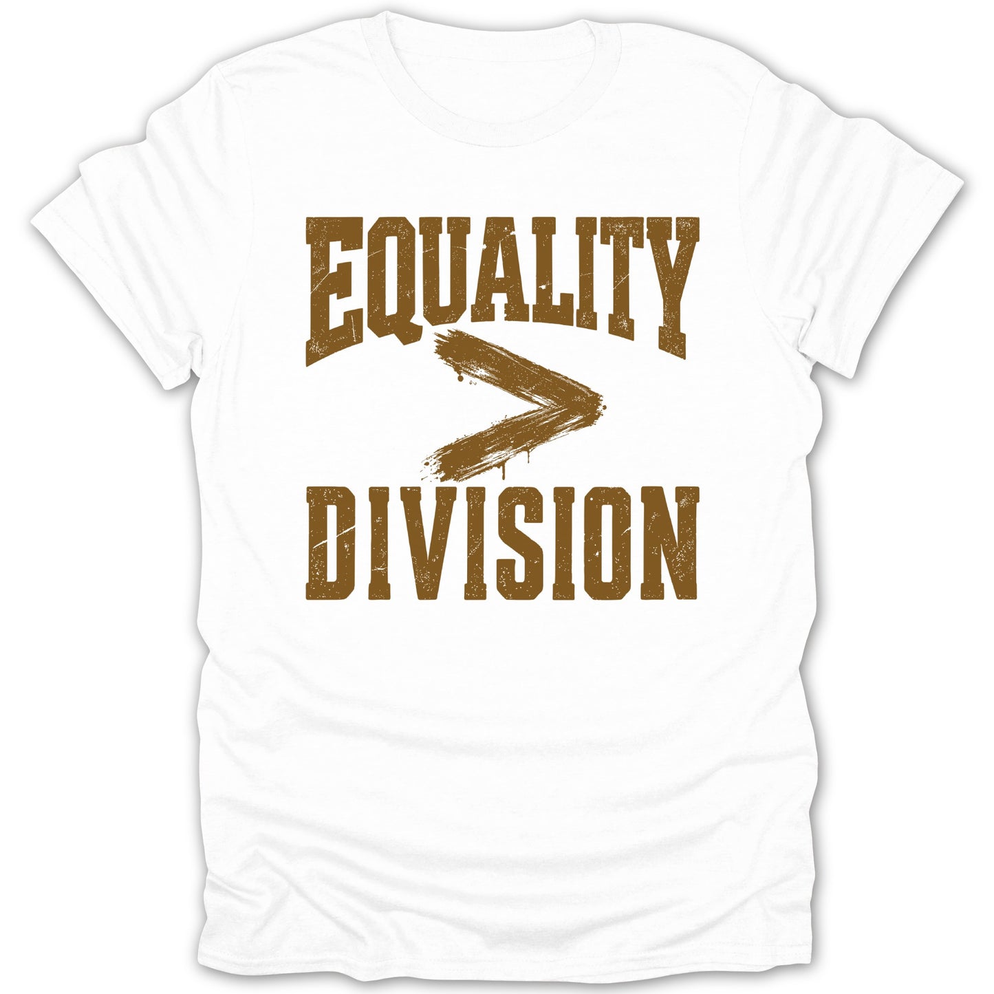 White t-shirt with distressed brown text "EQUALITY > DIVISION".