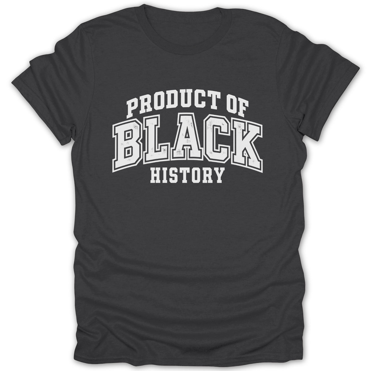 Dark grey t-shirt with "PRODUCT OF BLACK HISTORY" in white collegiate font.