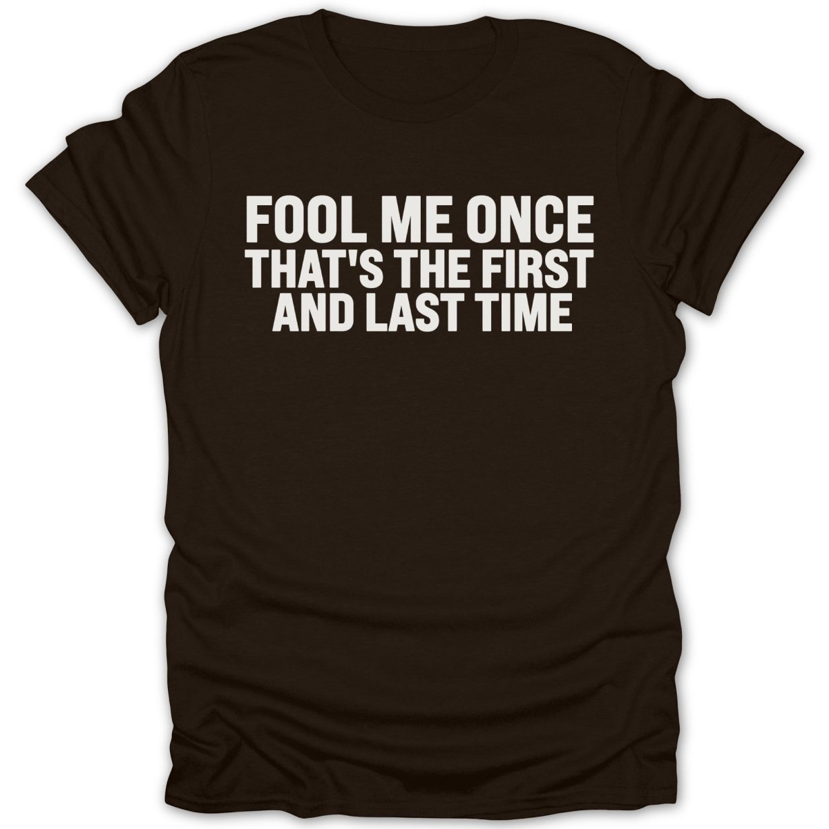 Fool Me Once, Last Time Tee - Zion Threadz
