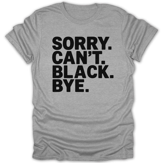 Sorry Cant Black Bye Tee - Zion Threadz