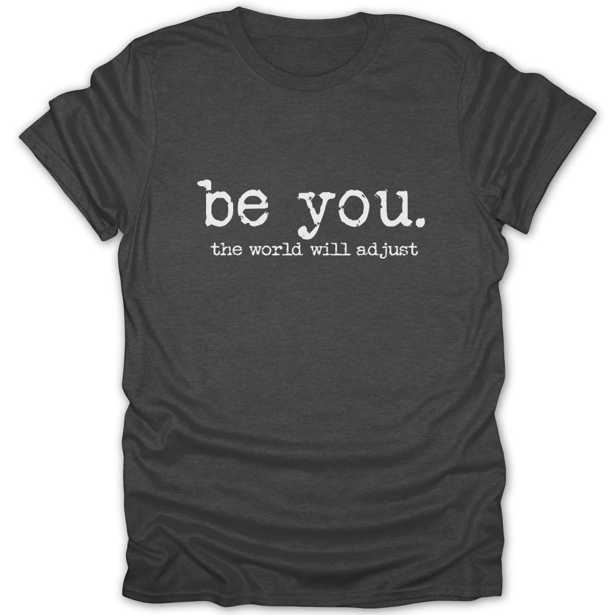 Be You The World Will Adjust Tee - Zion Threadz