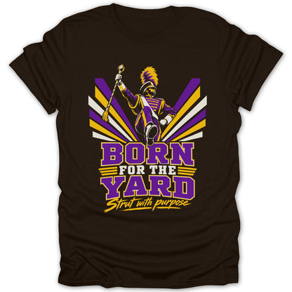 Brown t-shirt with marching band graphic and text "BORN FOR THE YARD Strut with purpose".
