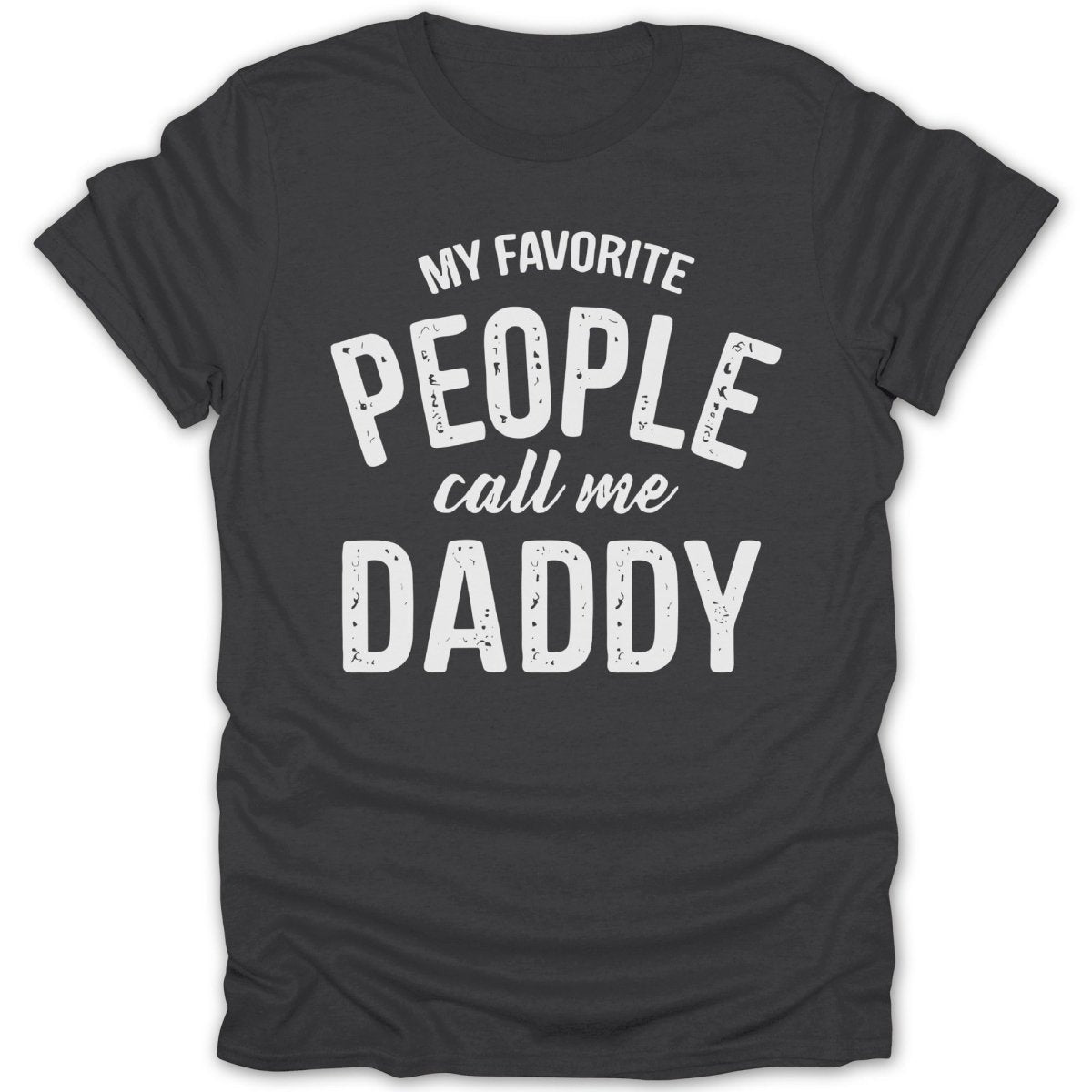 My Favorite People Call Me Daddy Tee - Zion Threadz