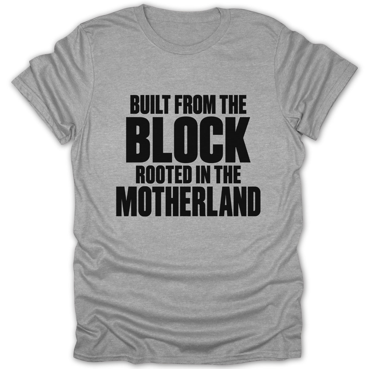 Heather gray t-shirt with black text reading BUILT FROM THE BLOCK ROOTED IN THE MOTHERLAND.
