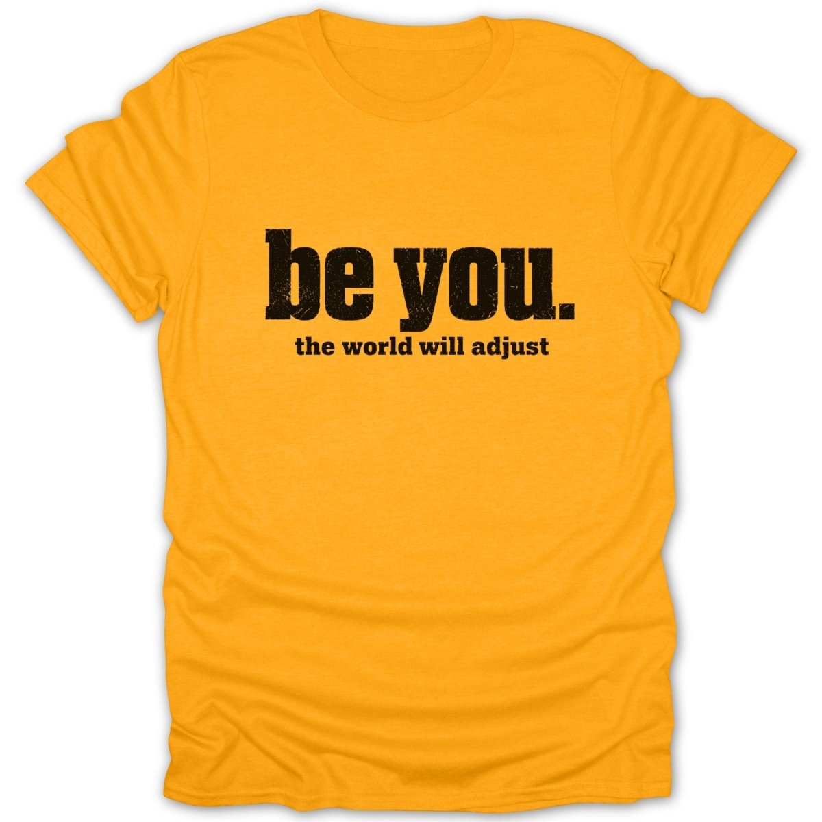 Orange t-shirt with black text "be you. the world will adjust."