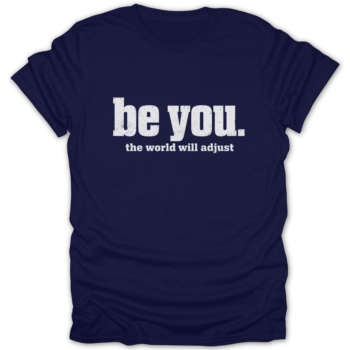 Navy t-shirt with "be you. the world will adjust" text.