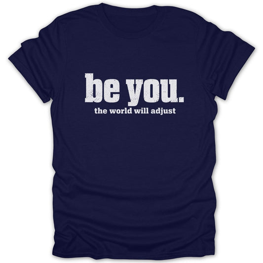 Navy t-shirt with "be you. the world will adjust" text.