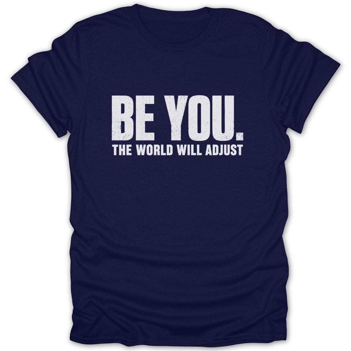Navy t-shirt with white text: "BE YOU. THE WORLD WILL ADJUST."