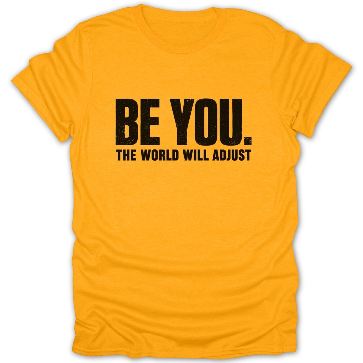 Orange t-shirt with black text "BE YOU. THE WORLD WILL ADJUST."