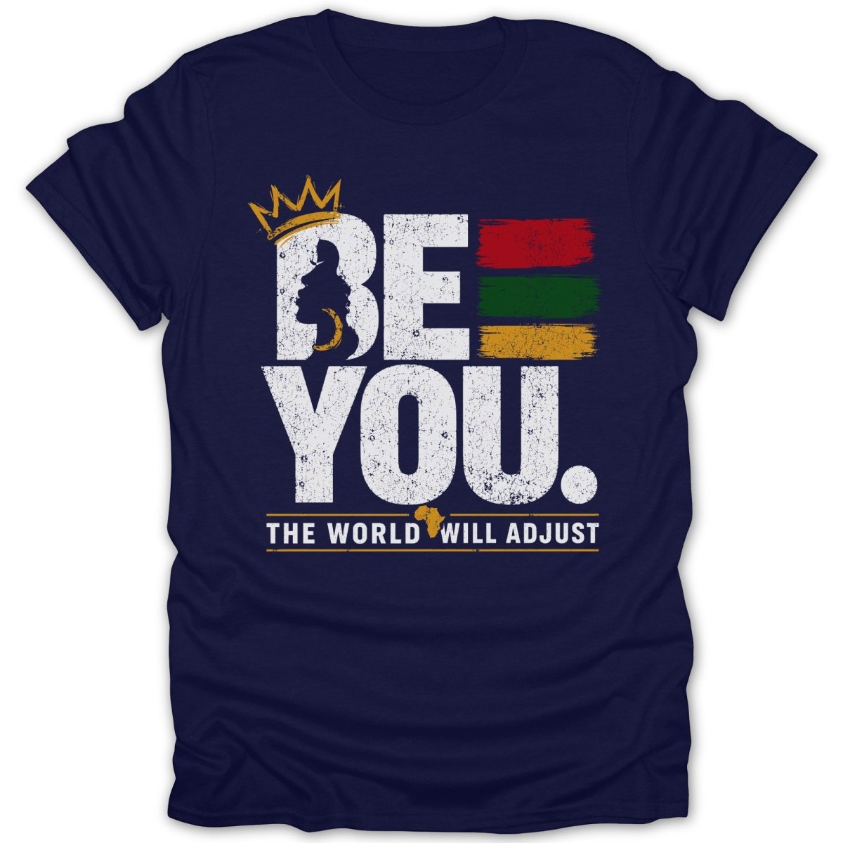 Navy t-shirt with "BE YOU. THE WORLD WILL ADJUST." in distressed white lettering.