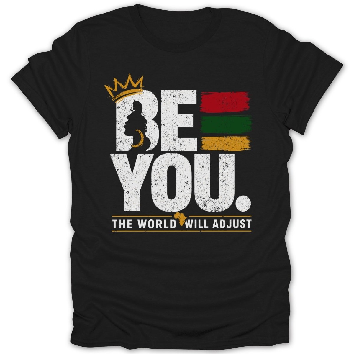 Black t-shirt with "BE YOU. THE WORLD WILL ADJUST" and a crown.