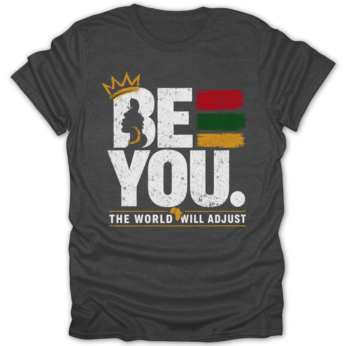 Dark grey t-shirt with "BE YOU. THE WORLD WILL ADJUST" and African flag colors.