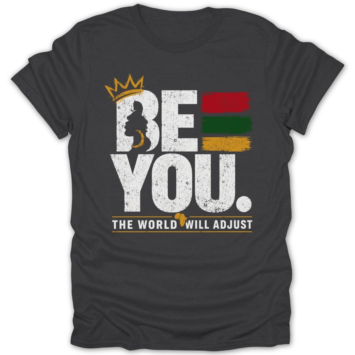 Dark t-shirt with "BE YOU. THE WORLD WILL ADJUST" and African flag colors.