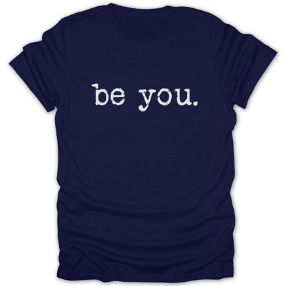 Navy t-shirt with white distressed text "be you."