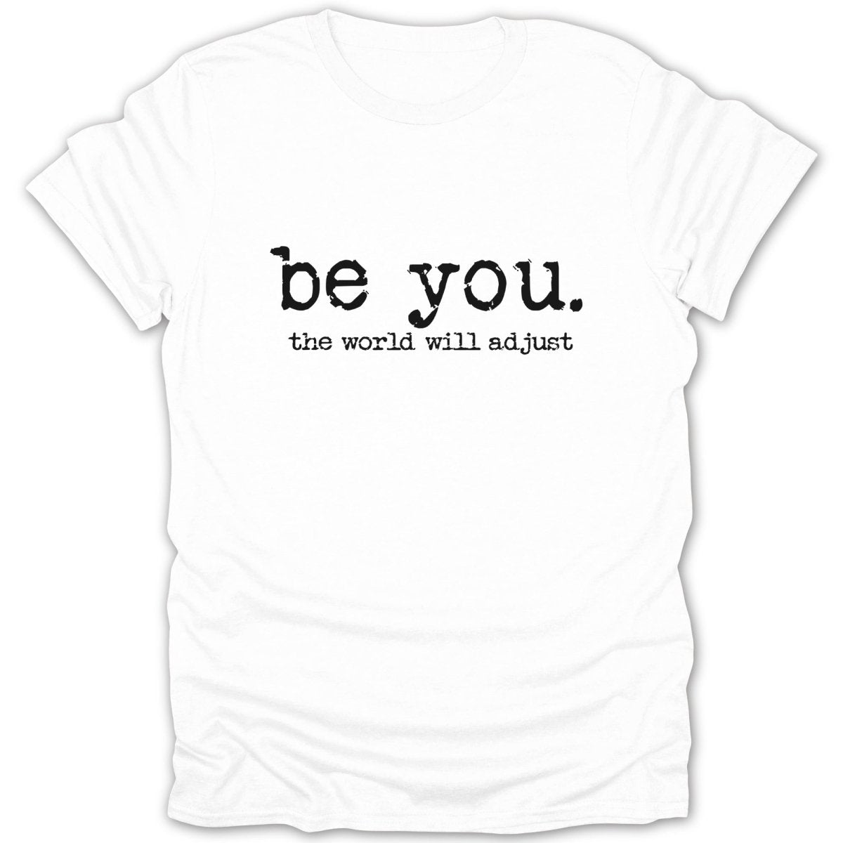 Be You The World Will Adjust Tee - Zion Threadz