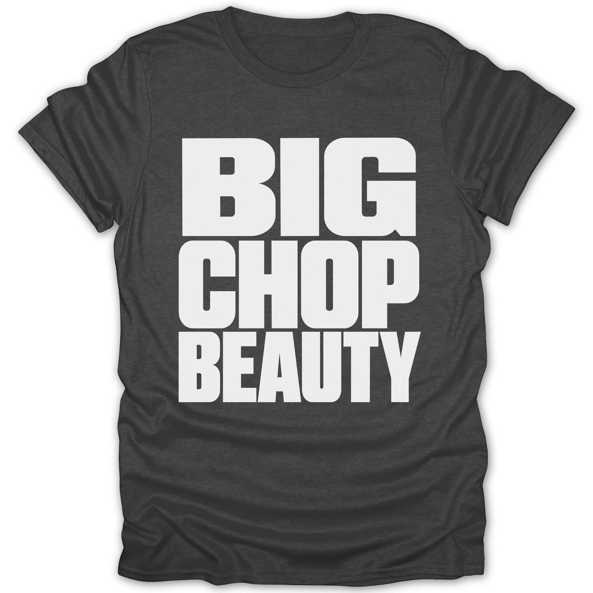 Dark gray t-shirt with white text that reads "BIG CHOP BEAUTY".