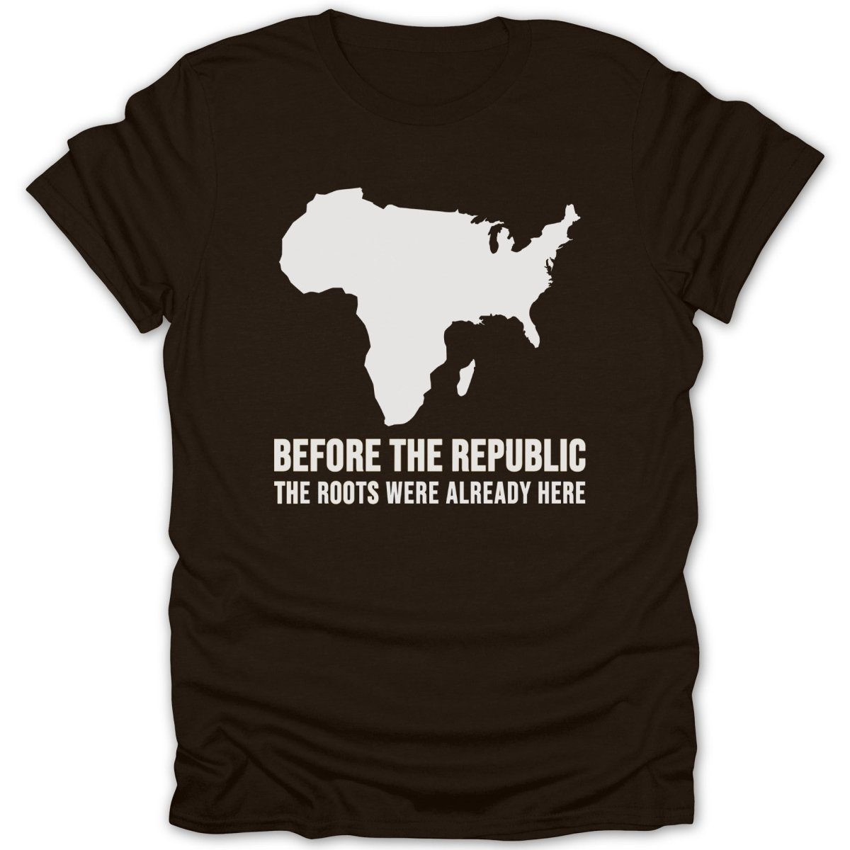 Dark t-shirt with a white map of Africa and the Americas, text reads "BEFORE THE REPUBLIC THE ROOTS WERE ALREADY HERE".