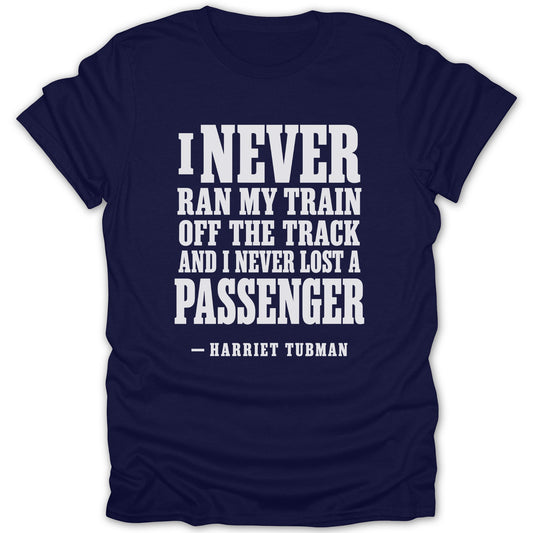 A dark blue t-shirt printed with a white Harriet Tubman quote about trains.
