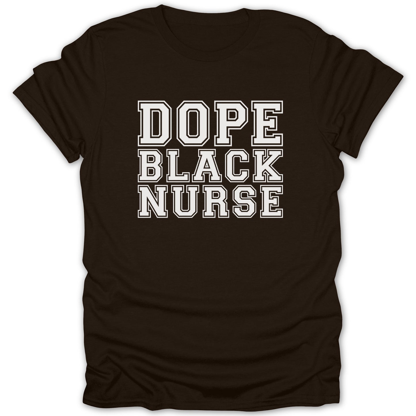 Brown t-shirt with white block letters spelling "DOPE BLACK NURSE".