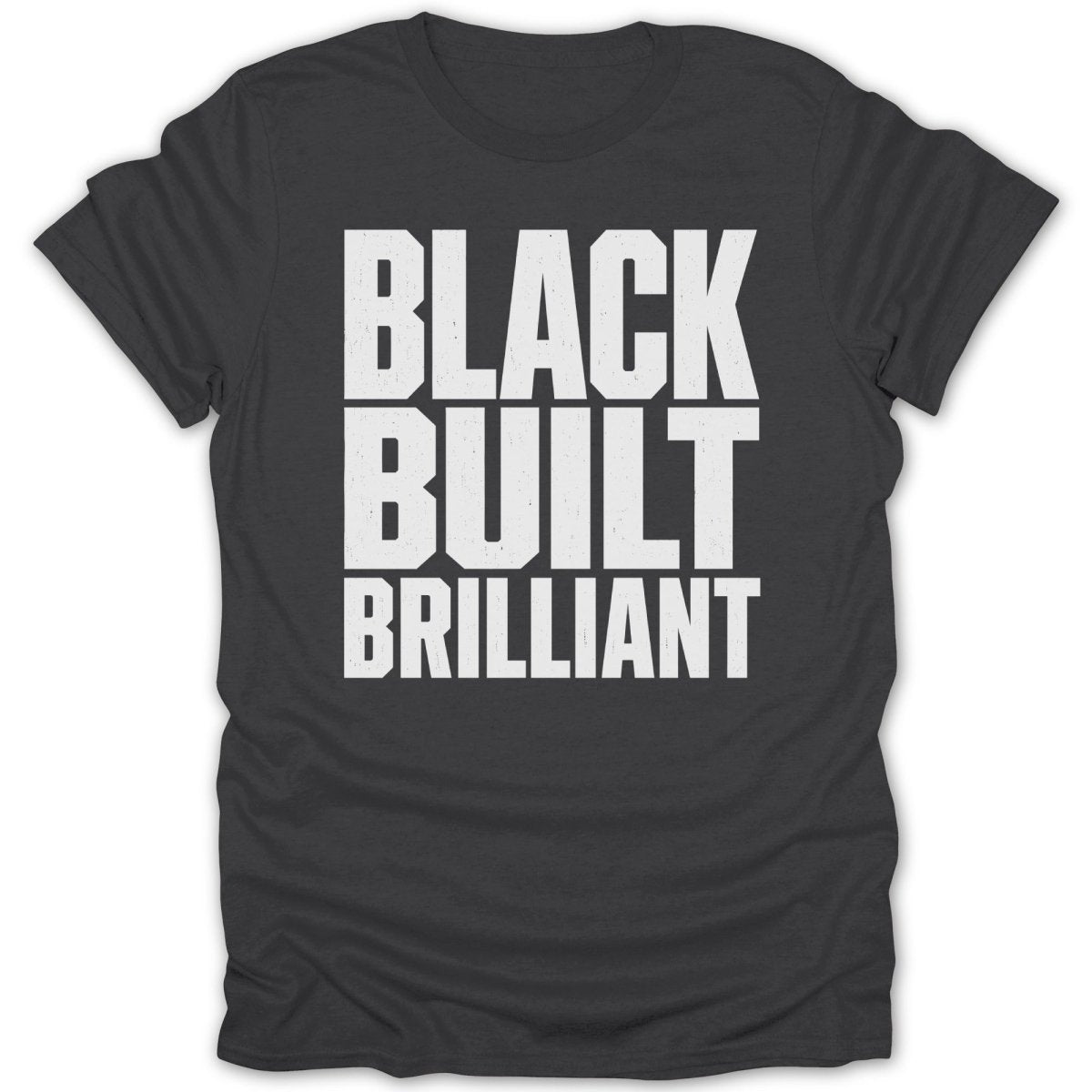 Dark grey t-shirt with white text that reads "BLACK BUILT BRILLIANT".